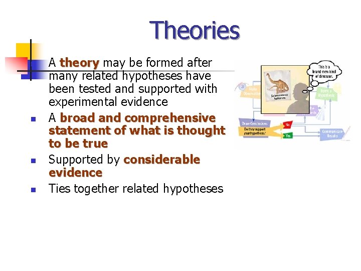 Theories n n A theory may be formed after many related hypotheses have been