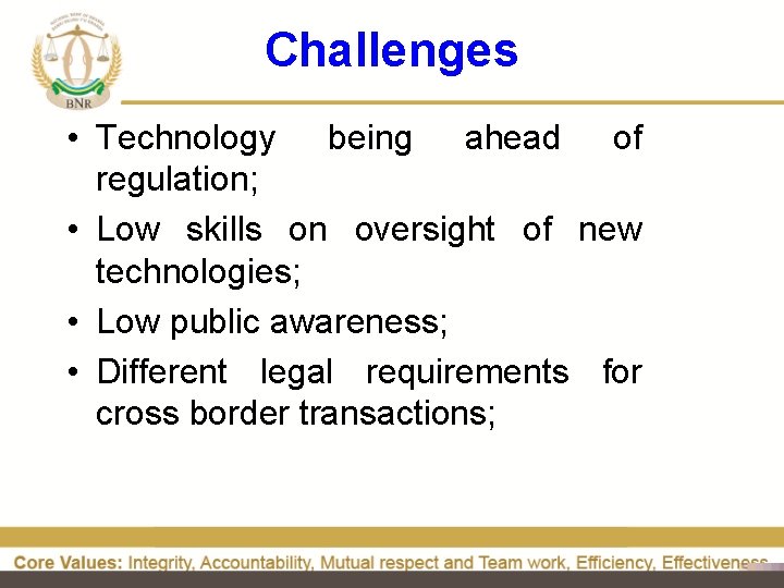 Challenges • Technology being ahead of regulation; • Low skills on oversight of new