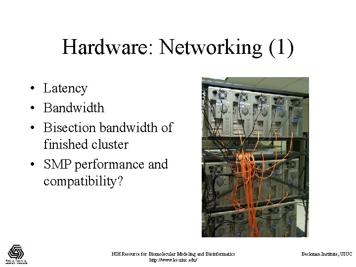 Hardware: Networking (1) • Latency • Bandwidth • Bisection bandwidth of finished cluster • Hardware: Networking (1) • Latency • Bandwidth • Bisection bandwidth of finished cluster •
