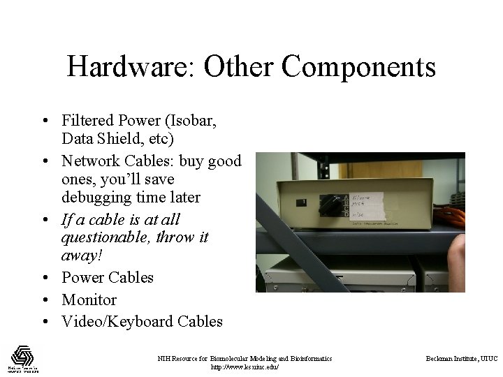 Hardware: Other Components • Filtered Power (Isobar, Data Shield, etc) • Network Cables: buy Hardware: Other Components • Filtered Power (Isobar, Data Shield, etc) • Network Cables: buy