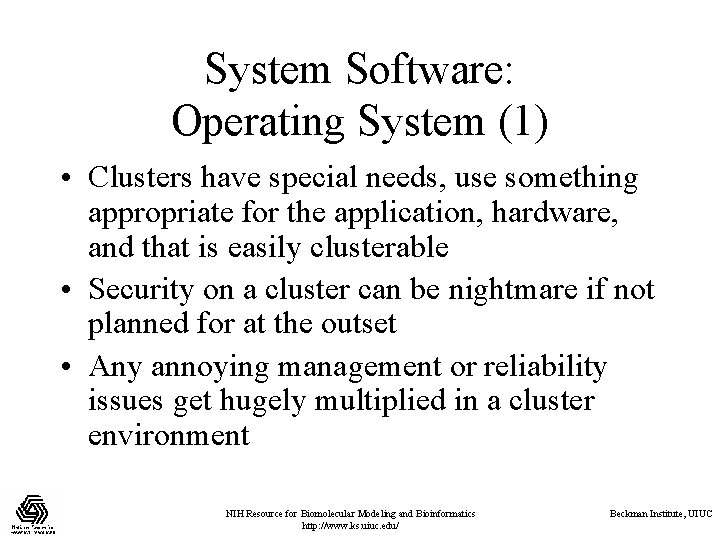 System Software: Operating System (1) • Clusters have special needs, use something appropriate for System Software: Operating System (1) • Clusters have special needs, use something appropriate for