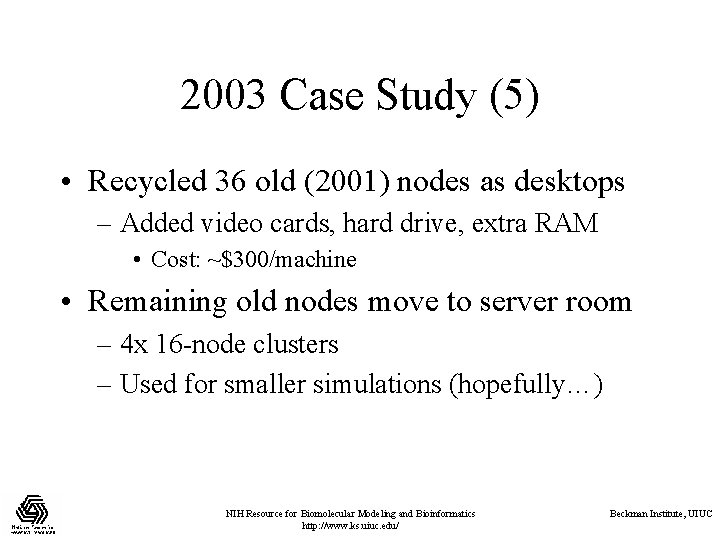 2003 Case Study (5) • Recycled 36 old (2001) nodes as desktops – Added 2003 Case Study (5) • Recycled 36 old (2001) nodes as desktops – Added