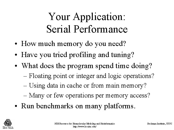Your Application: Serial Performance • How much memory do you need? • Have you Your Application: Serial Performance • How much memory do you need? • Have you