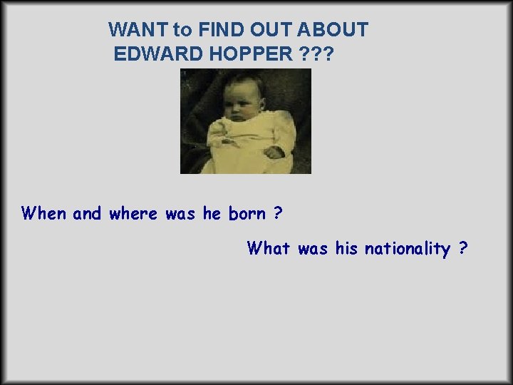 WANT to FIND OUT ABOUT EDWARD HOPPER ? ? ? When and where was