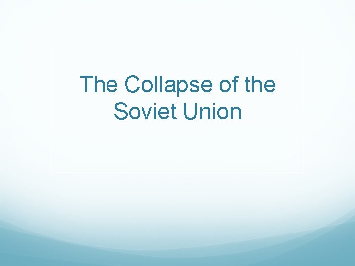 The Collapse of the Soviet Union 