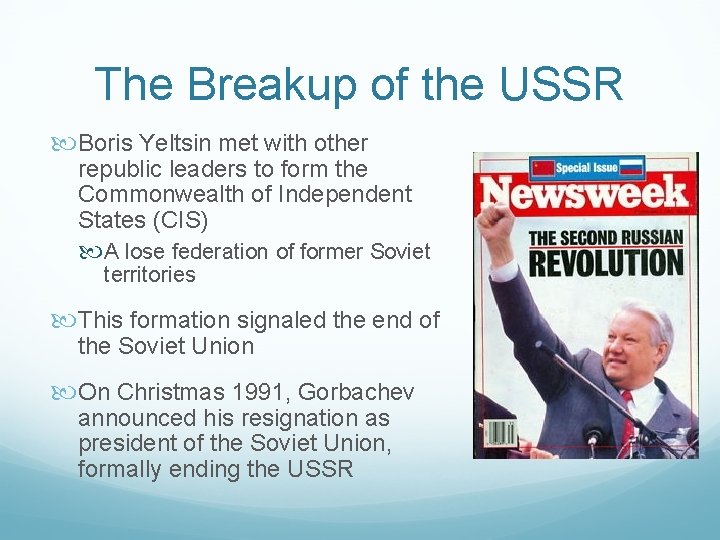 The Breakup of the USSR Boris Yeltsin met with other republic leaders to form