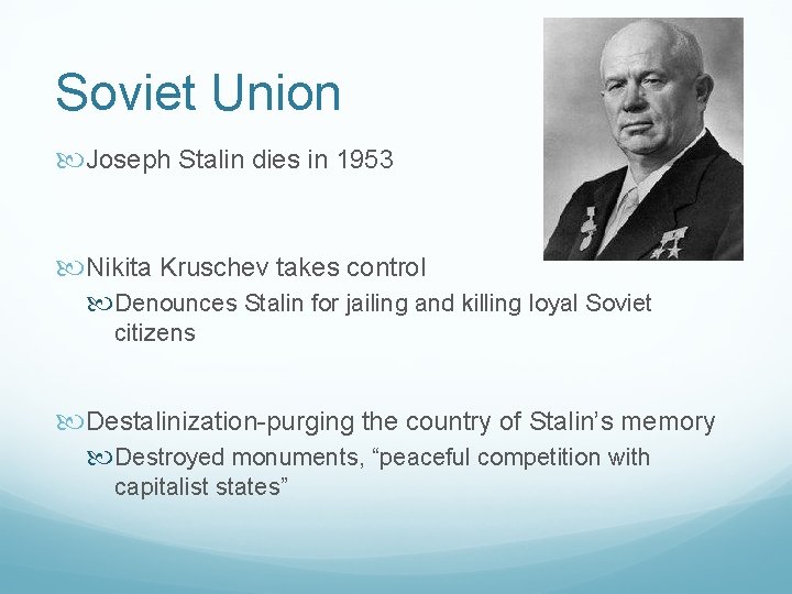 Soviet Union Joseph Stalin dies in 1953 Nikita Kruschev takes control Denounces Stalin for