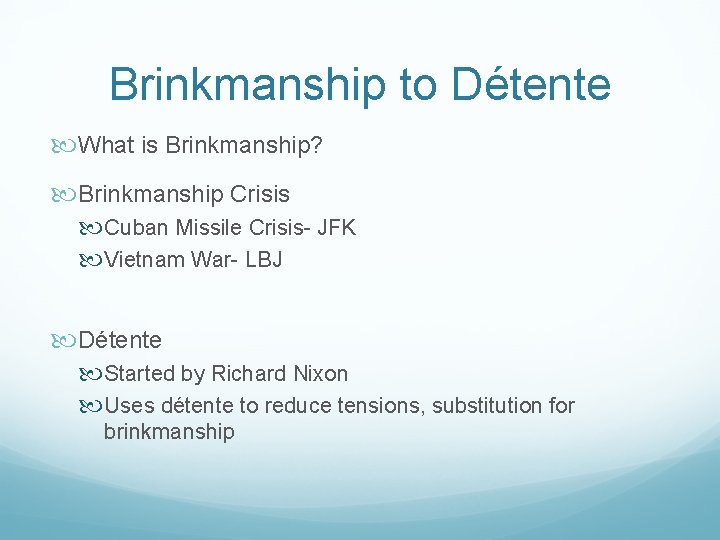 Brinkmanship to Détente What is Brinkmanship? Brinkmanship Crisis Cuban Missile Crisis- JFK Vietnam War-