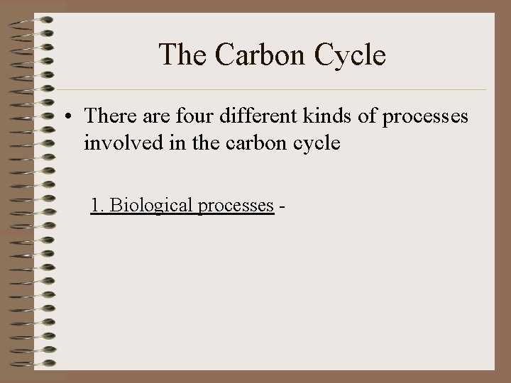 The Carbon Cycle • There are four different kinds of processes involved in the