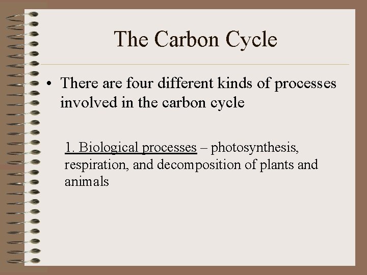 The Carbon Cycle • There are four different kinds of processes involved in the