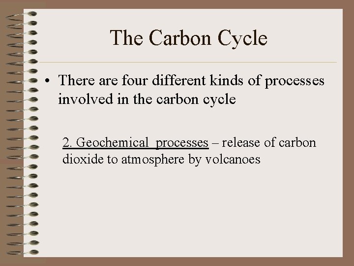 The Carbon Cycle • There are four different kinds of processes involved in the