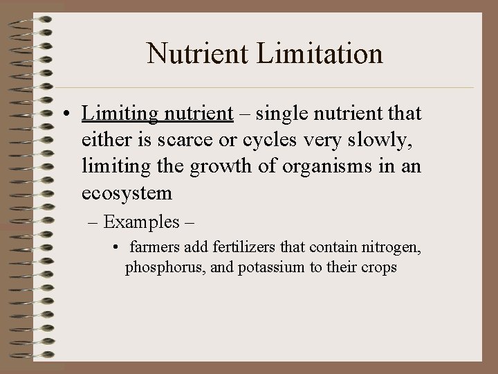 Nutrient Limitation • Limiting nutrient – single nutrient that either is scarce or cycles