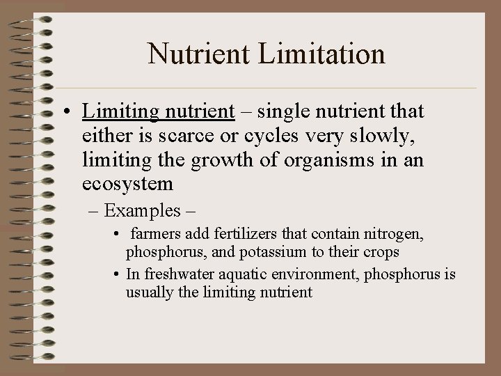 Nutrient Limitation • Limiting nutrient – single nutrient that either is scarce or cycles