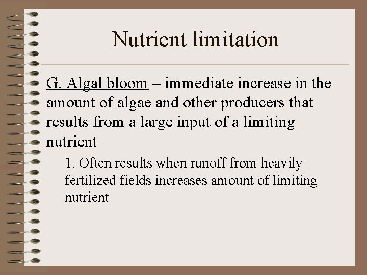 Nutrient limitation G. Algal bloom – immediate increase in the amount of algae and