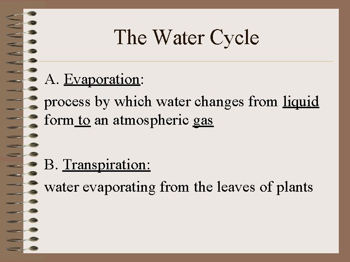 The Water Cycle A. Evaporation: process by which water changes from liquid form to