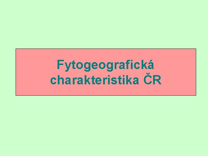 Fytogeografická charakteristika ČR 