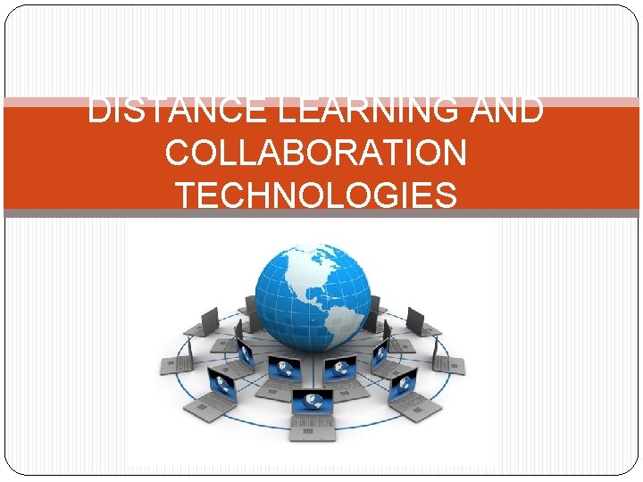 DISTANCE LEARNING AND COLLABORATION TECHNOLOGIES 