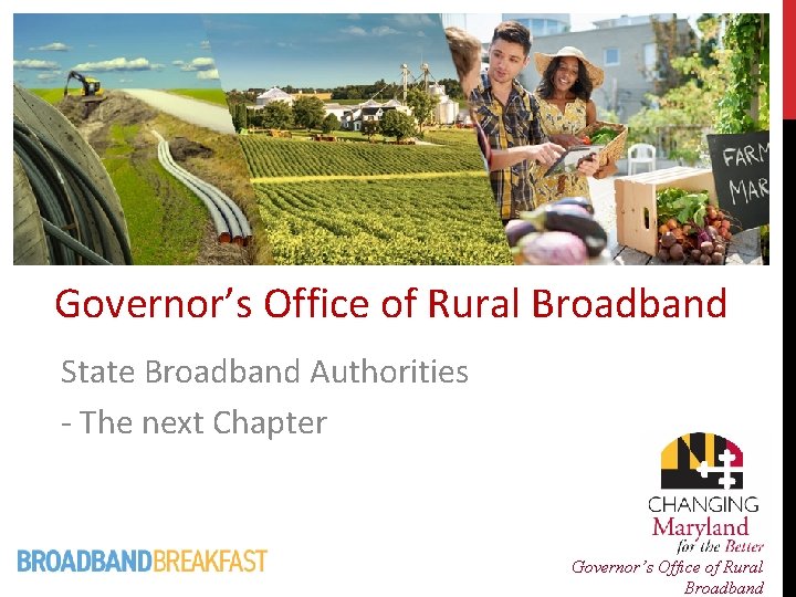 Governor’s Office of Rural Broadband State Broadband Authorities - The next Chapter Governor’s Office