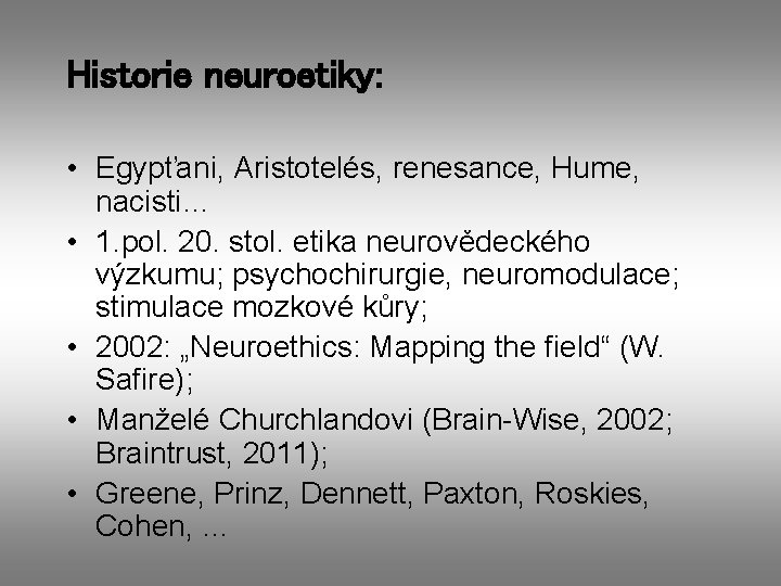 Historie neuroetiky: • Egypťani, Aristotelés, renesance, Hume, nacisti… • 1. pol. 20. stol. etika