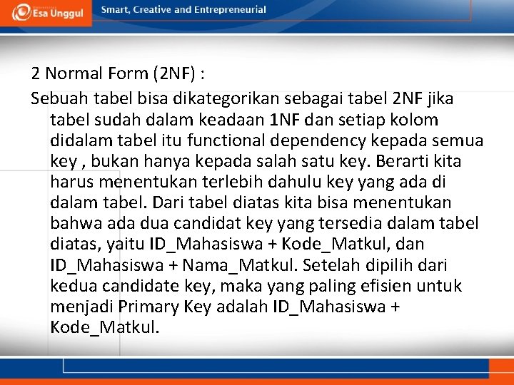 2 Normal Form (2 NF) : Sebuah tabel bisa dikategorikan sebagai tabel 2 NF