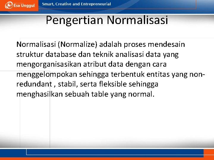 Pengertian Normalisasi (Normalize) adalah proses mendesain struktur database dan teknik analisasi data yang mengorganisasikan