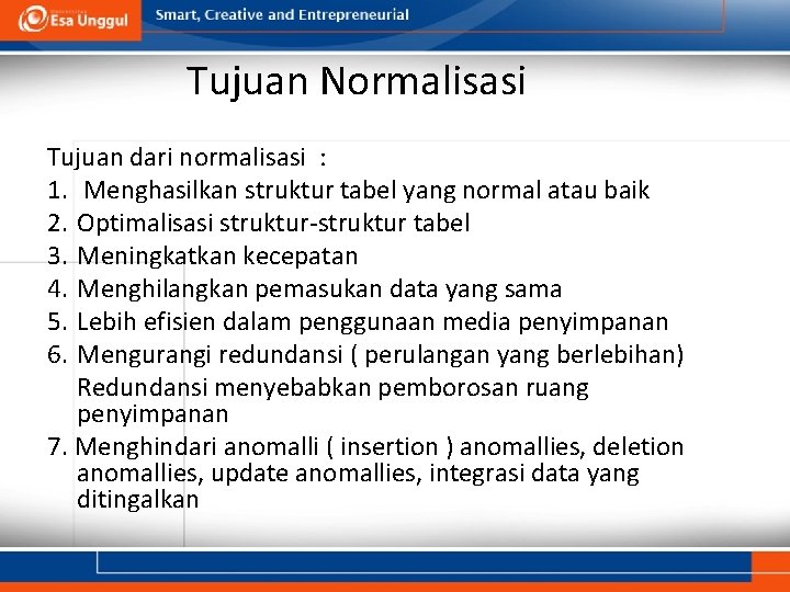 Tujuan Normalisasi Tujuan dari normalisasi : 1. Menghasilkan struktur tabel yang normal atau baik