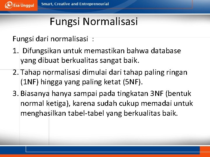 Fungsi Normalisasi Fungsi dari normalisasi : 1. Difungsikan untuk memastikan bahwa database yang dibuat