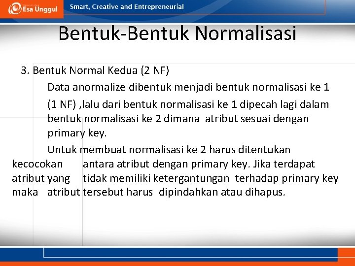 Bentuk-Bentuk Normalisasi 3. Bentuk Normal Kedua (2 NF) Data anormalize dibentuk menjadi bentuk normalisasi