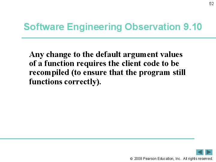 52 Software Engineering Observation 9. 10 Any change to the default argument values of