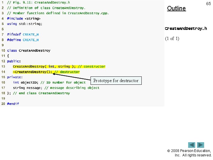 Outline 65 Create. And. Destroy. h (1 of 1) Prototype for destructor 2008 Pearson