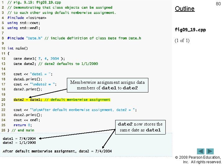 Outline 80 fig 09_19. cpp (1 of 1) Memberwise assignment assigns data members of