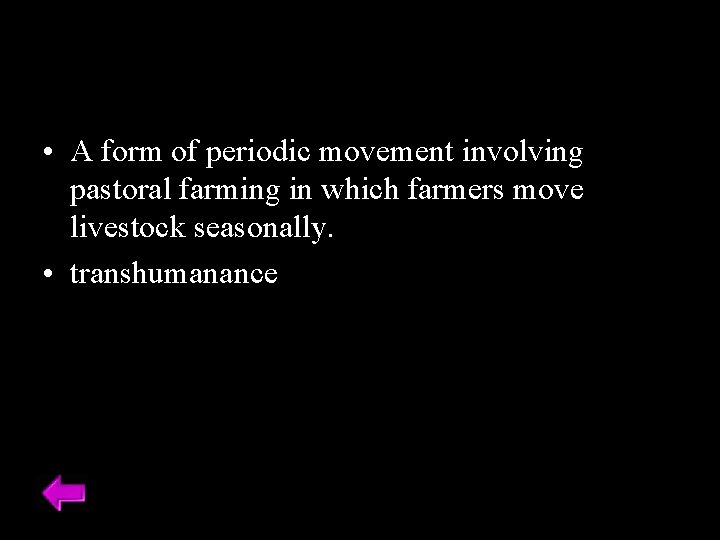  • A form of periodic movement involving pastoral farming in which farmers move