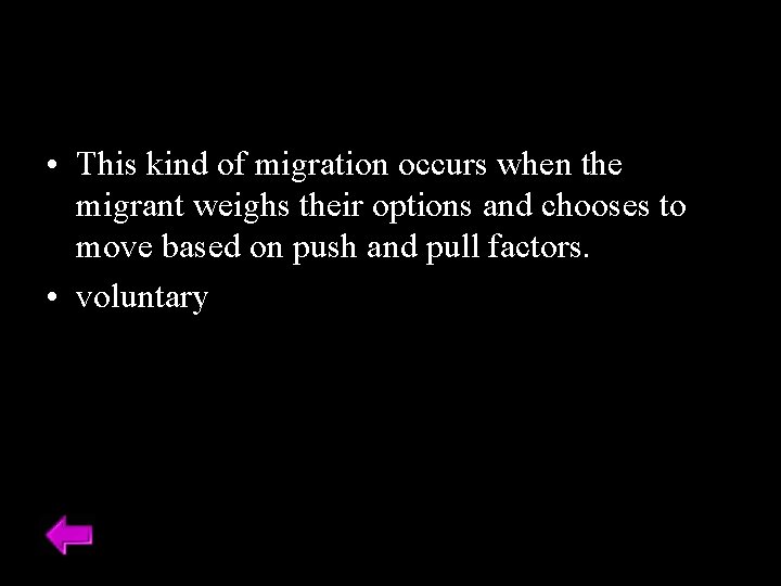  • This kind of migration occurs when the migrant weighs their options and