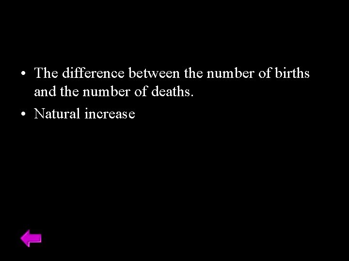  • The difference between the number of births and the number of deaths.