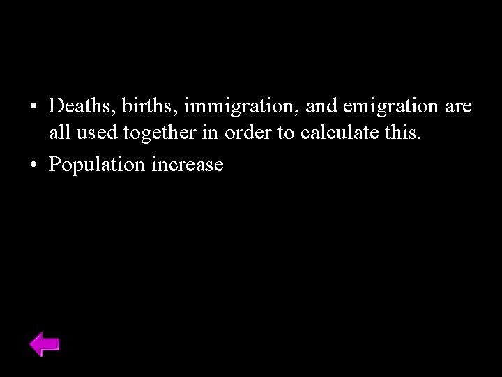  • Deaths, births, immigration, and emigration are all used together in order to