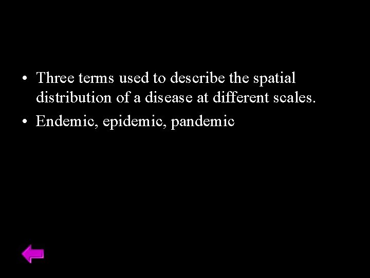  • Three terms used to describe the spatial distribution of a disease at