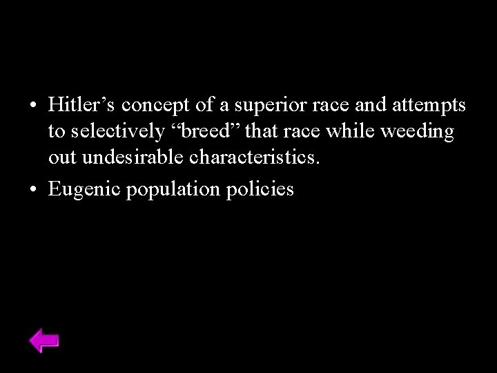  • Hitler’s concept of a superior race and attempts to selectively “breed” that