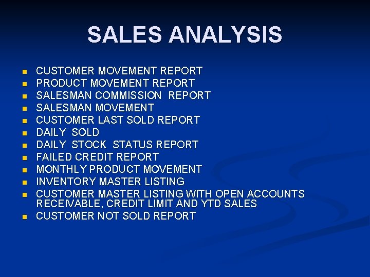 SALES ANALYSIS n n n CUSTOMER MOVEMENT REPORT PRODUCT MOVEMENT REPORT SALESMAN COMMISSION REPORT