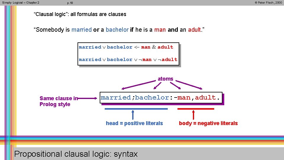 Simply Logical – Chapter 2 © Peter Flach, 2000 p. 18 “Clausal logic”: all