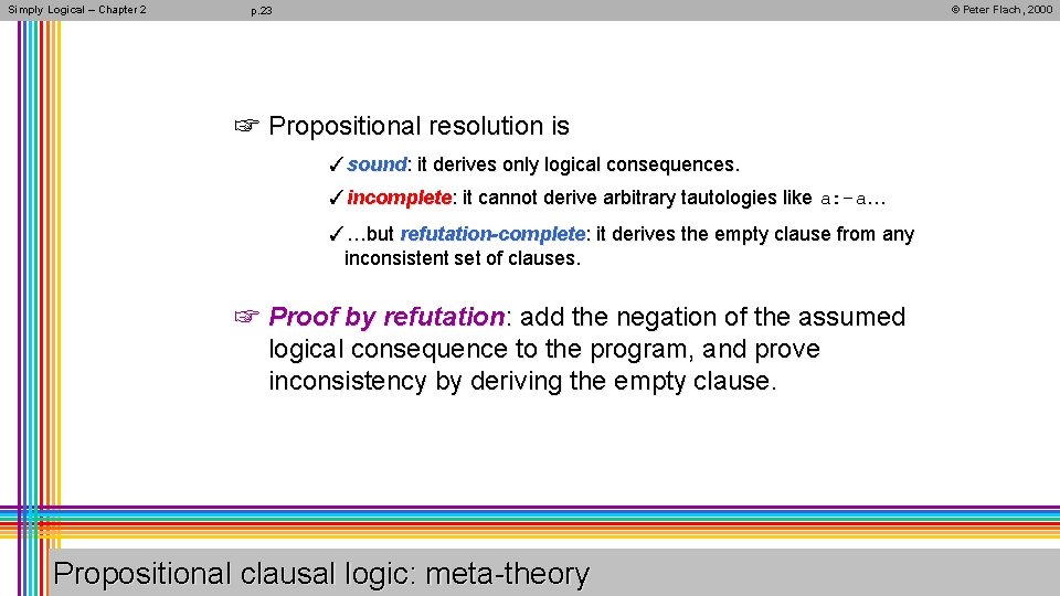 Simply Logical – Chapter 2 © Peter Flach, 2000 p. 23 ☞ Propositional resolution