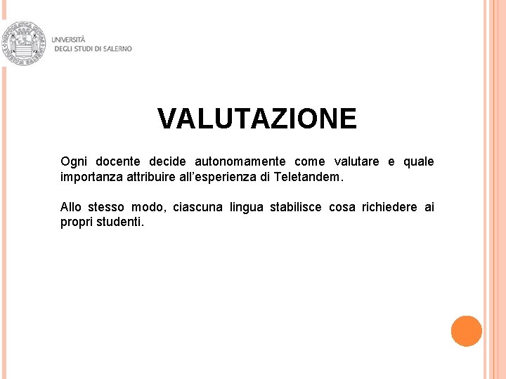 VALUTAZIONE Ogni docente decide autonomamente come valutare e quale importanza attribuire all’esperienza di Teletandem.