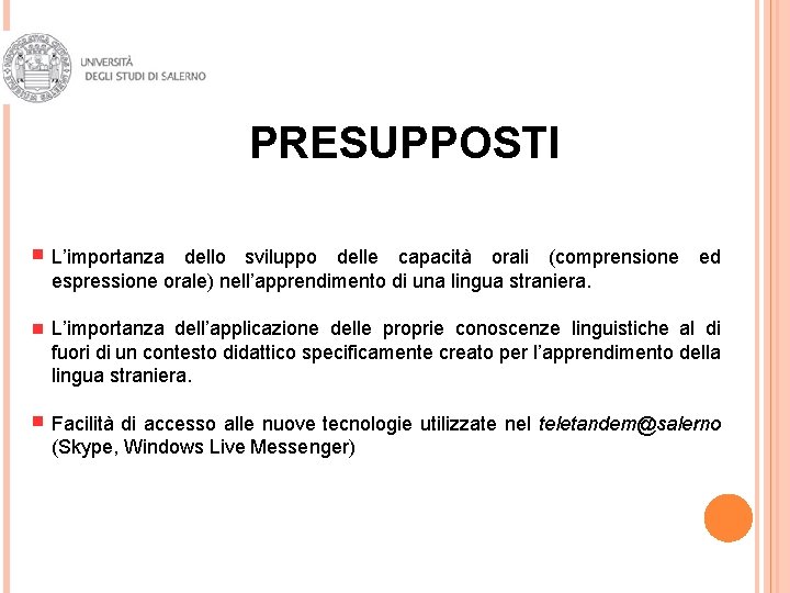 PRESUPPOSTI L’importanza dello sviluppo delle capacità orali (comprensione ed espressione orale) nell’apprendimento di una