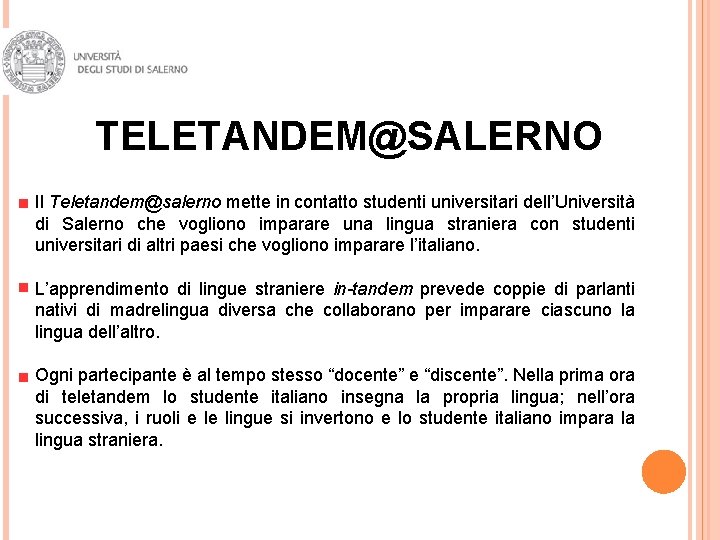 TELETANDEM@SALERNO Il Teletandem@salerno mette in contatto studenti universitari dell’Università di Salerno che vogliono imparare