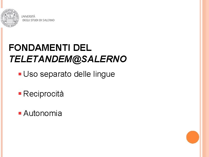 FONDAMENTI DEL TELETANDEM@SALERNO Uso separato delle lingue Reciprocità Autonomia 