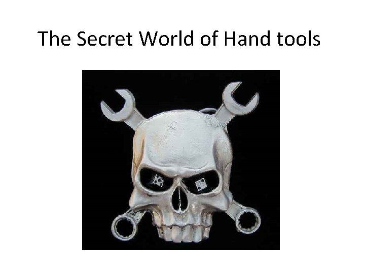 The Secret World of Hand tools 