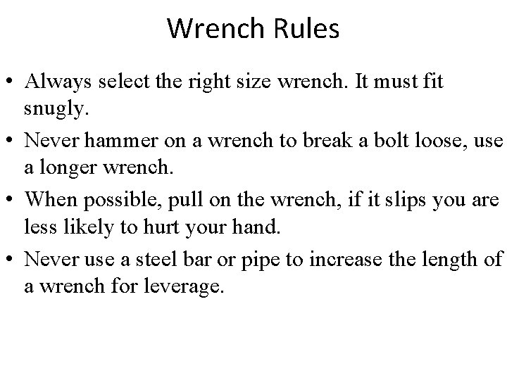 Wrench Rules • Always select the right size wrench. It must fit snugly. •