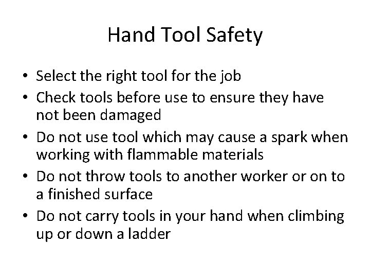 Hand Tool Safety • Select the right tool for the job • Check tools