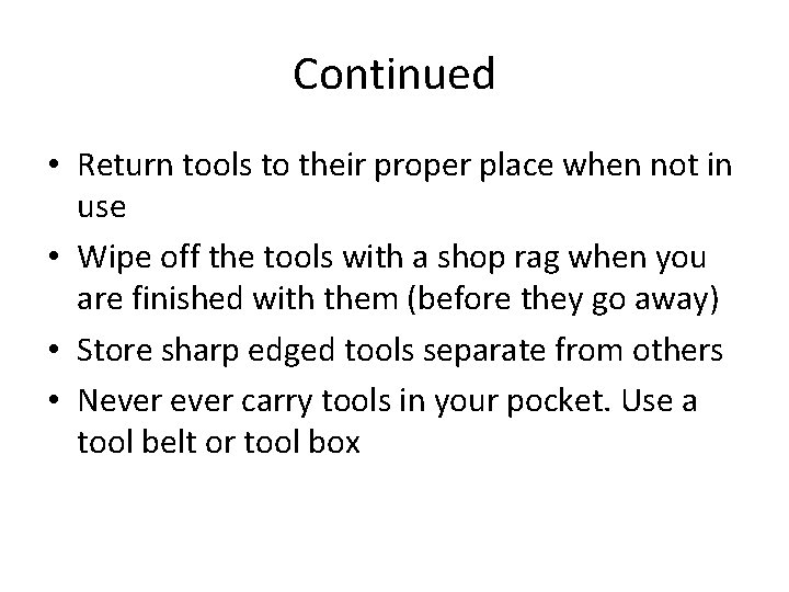 Continued • Return tools to their proper place when not in use • Wipe