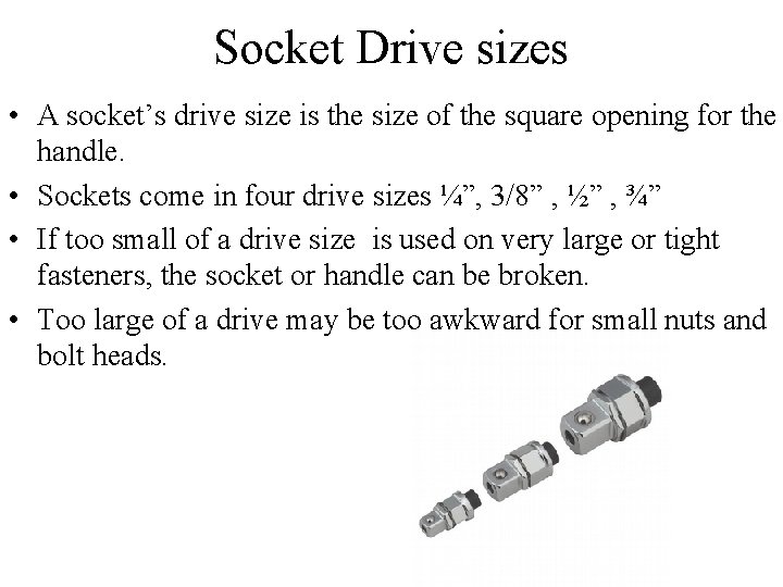 Socket Drive sizes • A socket’s drive size is the size of the square