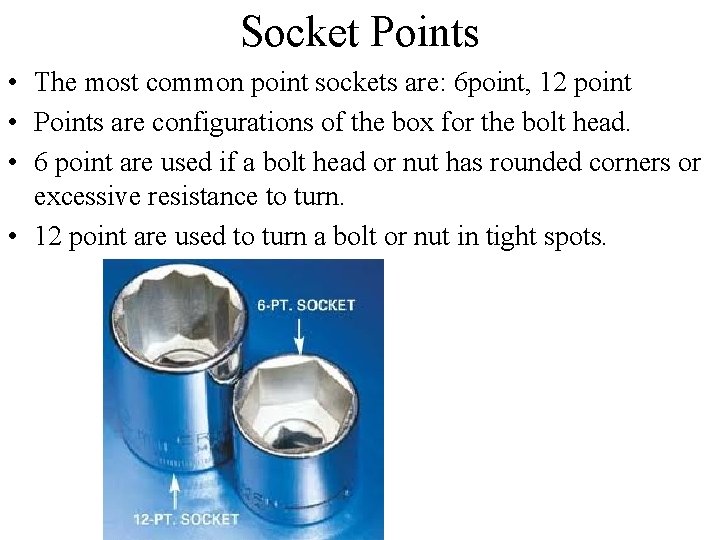 Socket Points • The most common point sockets are: 6 point, 12 point •